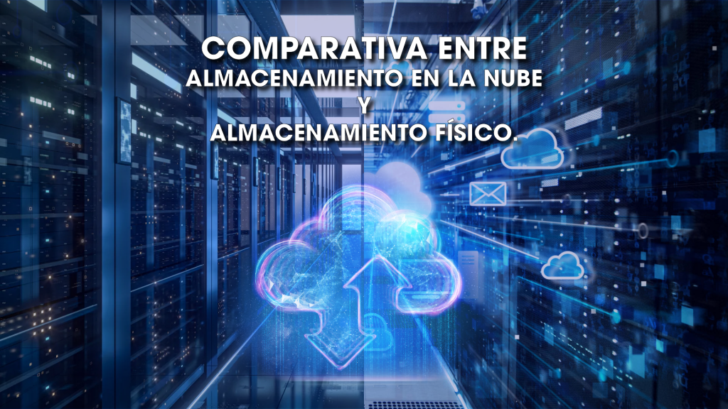 Comparativa entre Almacenamiento en la Nube y Almacenamiento Físico