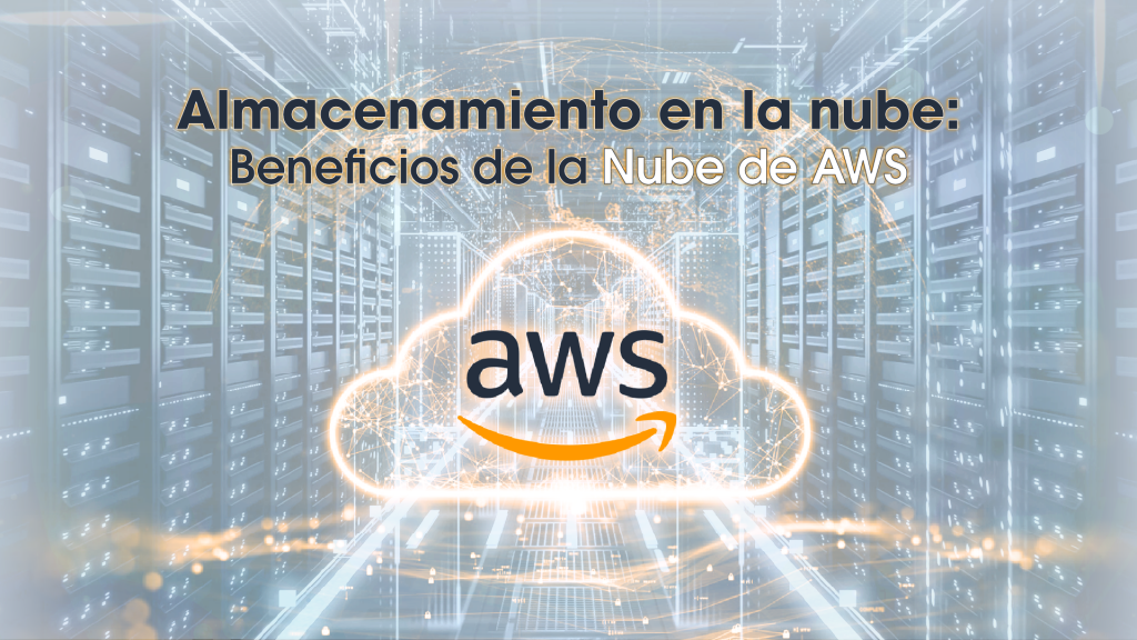 Almacenamiento en la Nube: Beneficios de AWS para Empresas