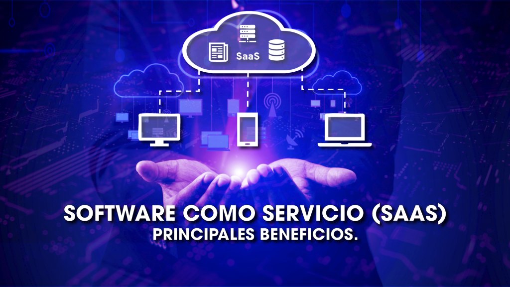 Software como Servicio (SaaS): Principales Beneficios para tu Empresa